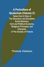 A Portraiture of Quakerism (Volume 2); Taken from a View of the Education and Discipline, Social Manners, Civil and Political Economy, Religious Principles and Character, of the Society of Friends