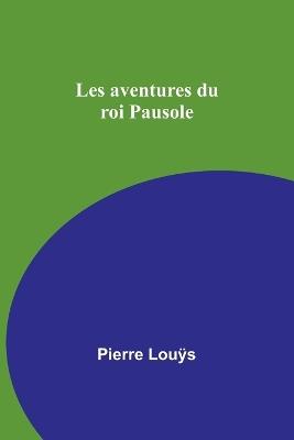 Les aventures du roi Pausole - Pierre Louÿs - cover
