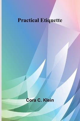 Practical Etiquette - Cora C Klein - cover