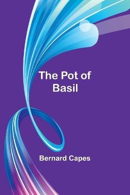 The pot of basil - Bernard Capes - cover