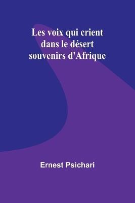 Les voix qui crient dans le d?sert: souvenirs d'Afrique - Ernest Psichari - cover