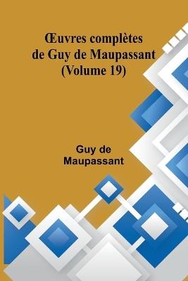 OEuvres compl?tes de Guy de Maupassant (Volume 19) - Guy de Maupassant - cover
