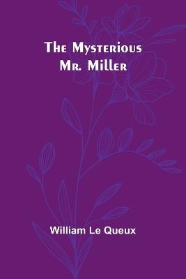 The Mysterious Mr. Miller - William Le Queux - cover