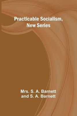 Practicable Socialism, New Series - S a Barnett and S a B - cover