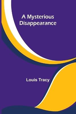 A Mysterious Disappearance - Louis Tracy - cover