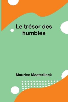 Le tr?sor des humbles - Maurice Maeterlinck - cover