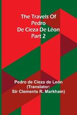 The travels of Pedro de Cieza de L?on; part 2