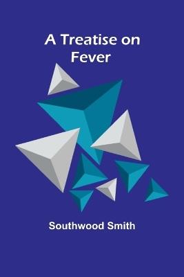 A Treatise on Fever - Southwood Smith - cover