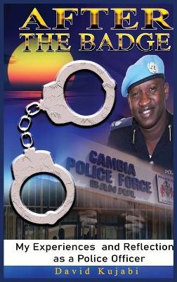 After the Badge: My Experiences and Reflections as a Police Officer - David Kujabi - cover