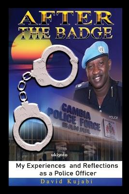 After the Badge: My Experiences and Reflections as a Police Officer - David Kujabi - cover