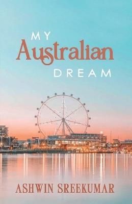 My Australian Dream - Ashwin Sreekumar - cover