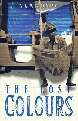 THE LOST COLOURS - B a Mukundhan - cover