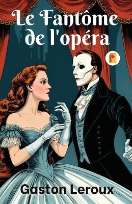 Fantôme de l'opéra, Le (French Edition) - Gaston LeRoux - cover
