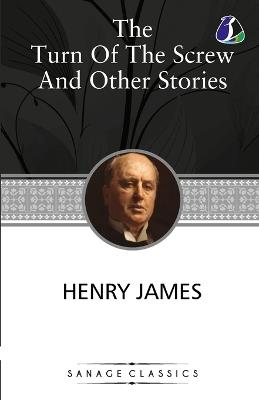 "The Turn of the Screw and Other Stories (The Turn of the Screw, Washington Square, Madame De Mauves, The Romance of Certain Old Clothes & The Ghostly Rental)" - Henry James - cover