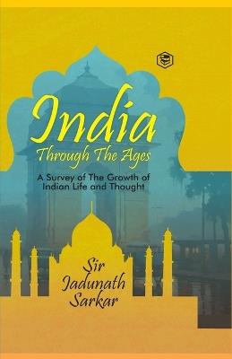 India Through The Ages - Sir Jadunath Sarkar - cover