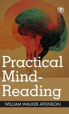 Practical Mind-Reading: A Course of Lessons on Thought Transference (Deluxe Hardbound Edition) - William Walker Atkinson - cover