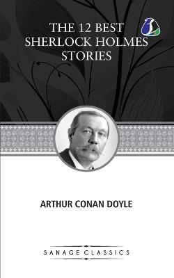 The 12 Best Sherlock Holmes Stories, According to Arthur Conan Doyle - Arthur Conan Doyle - cover