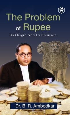 The Problem Of Rupee Its Origin And Its Solution - Ambedkar - cover