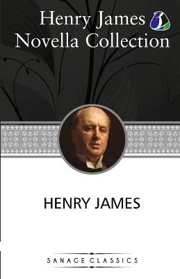 "Henry James Novella Collection: The Turn of the Screw, Daisy Miller, The Beast In The Jungle, The Pupil, The Aspern Papers, The Figure In The Carpet, The Lesson of the Master, The Death of the Lion, The Real Thing & The Altar of the Dead" - Henry James - cover