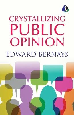 Crystallizing Public Opinion - [Paperback] - Edward Bernays - cover