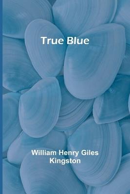 True Blue - William Henry Giles Kingston - cover
