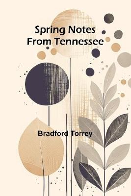 Spring notes from Tennessee - Bradford Torrey - cover