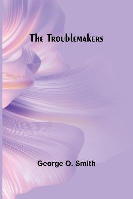 The Troublemakers - George O Smith - cover