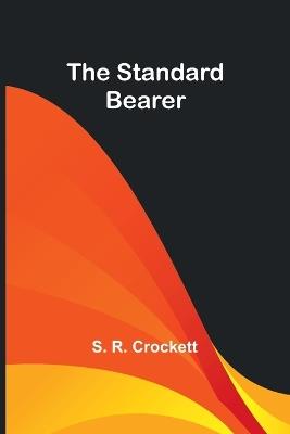 The Standard Bearer - S R Crockett - cover
