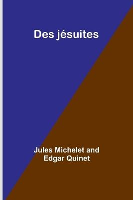 Des j?suites - Jules Michelet,Edgar Quinet - cover
