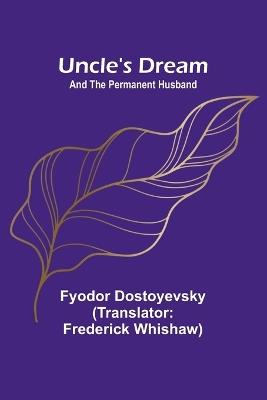 Uncle's Dream; and The Permanent Husband - Fyodor Dostoyevsky - cover