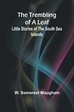 The Trembling of a Leaf: Little Stories of the South Sea Islands
