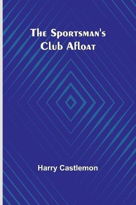The Sportsman's Club Afloat - Harry Castlemon - cover