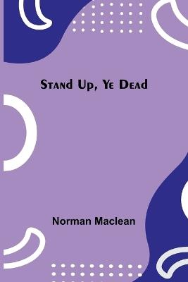 Stand Up, Ye Dead - Norman MacLean - cover