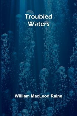 Troubled Waters - William MacLeod Raine - cover