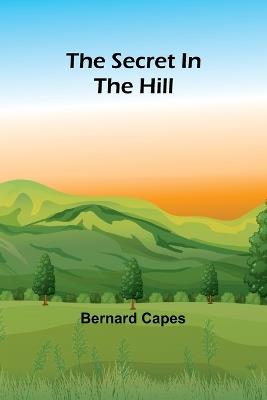 The secret in the hill - Bernard Capes - cover