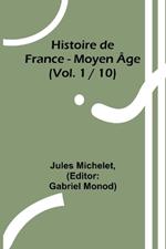 Histoire de France - Moyen ?ge; (Vol. 1 / 10)