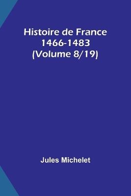 Histoire de France 1466-1483 (Volume 8/19) - Jules Michelet - cover