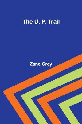 The U. P. Trail - Zane Grey - cover
