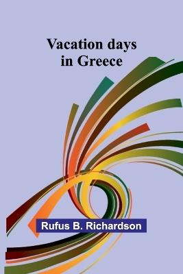 Vacation days in Greece - Rufus B Richardson - cover