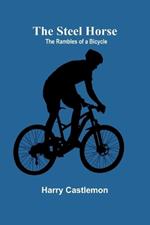 The Steel Horse: The Rambles of a Bicycle