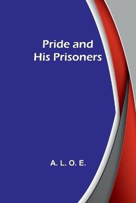 Pride and His Prisoners - A L O E - cover