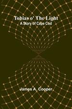 Tobias o' the Light: A Story of Cape Cod