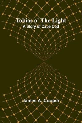 Tobias o' the Light: A Story of Cape Cod - James Cooper - cover