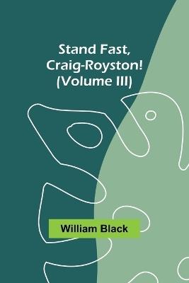 Stand Fast, Craig-Royston! (Volume III) - William Black - cover