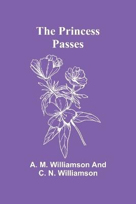 The Princess Passes - A M Williamson and C N W - cover
