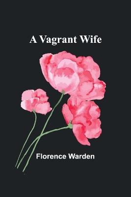 A Vagrant Wife - Florence Warden - cover