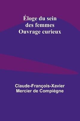 ?loge du sein des femmes; Ouvrage curieux - Claude-Fran?ois- Mercier de Compi?gne - cover