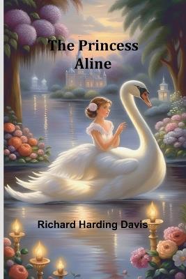 The Princess Aline - Richard Harding Davis - cover