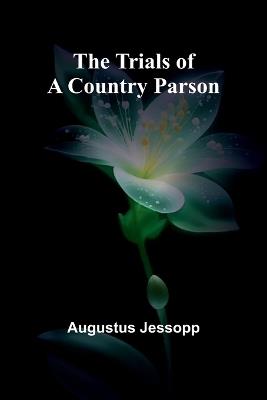 The Trials of a Country Parson - Augustus Jessopp - cover