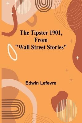 The Tipster 1901, From "Wall Street Stories" - Edwin Lefevre - cover